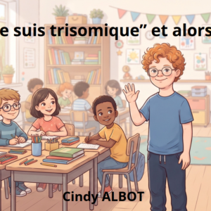 "Je suis trisomique", et alors !